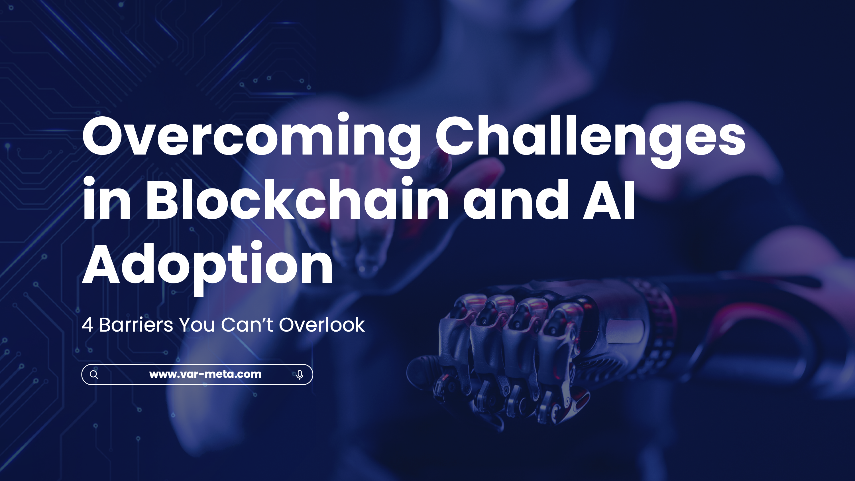 Overcoming Challenges in Blockchain and AI Adoption: 4 Barriers You Can’t Overlook