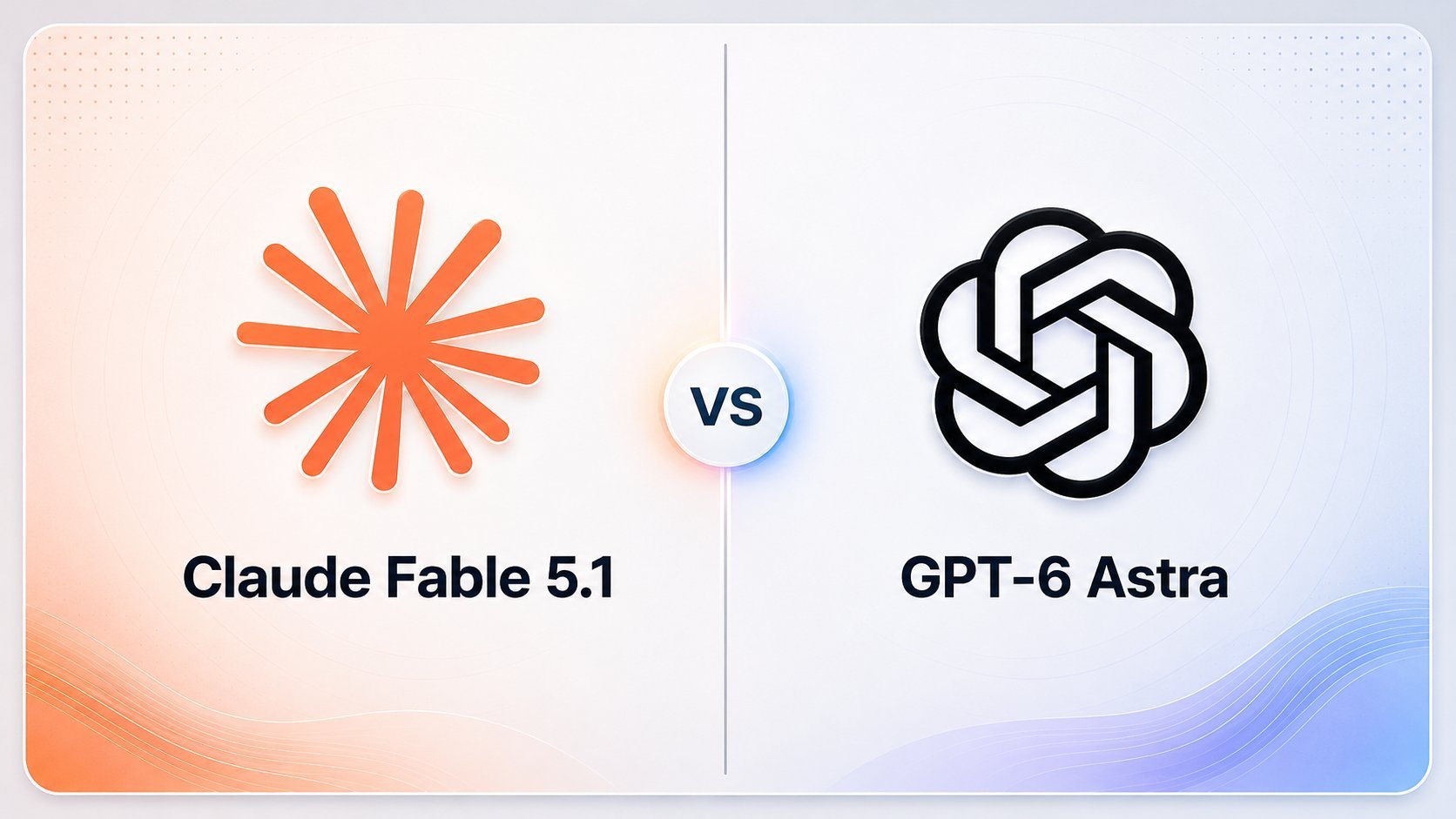 OpenAI GPT-6 Astra vs Claude Fable 5.1
